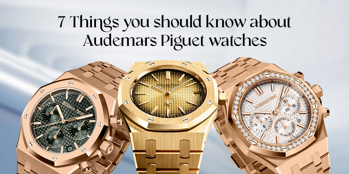 7 Things you should know about Audemars Piguet watches