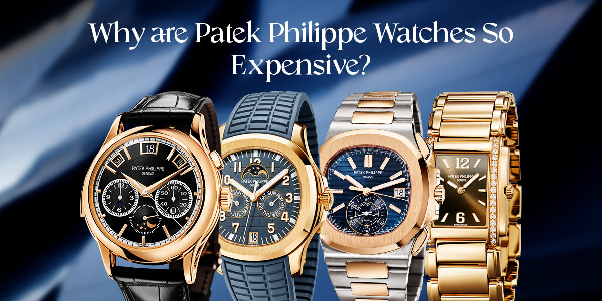 Why are Patek Philippe Watches So Expensive?